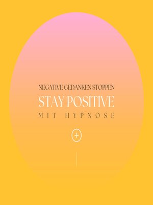 cover image of Stay positive! Negative Gedanken stoppen mit Hypnose